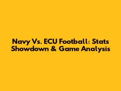 Navy Vs. ECU Football: Stats Showdown & Game Analysis