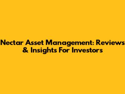 Nectar Asset Management: Reviews & Insights For Investors