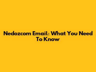 Nedozcom Email: What You Need To Know