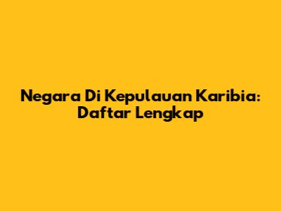 Negara Di Kepulauan Karibia: Daftar Lengkap