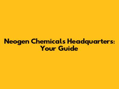 Neogen Chemicals Headquarters: Your Guide