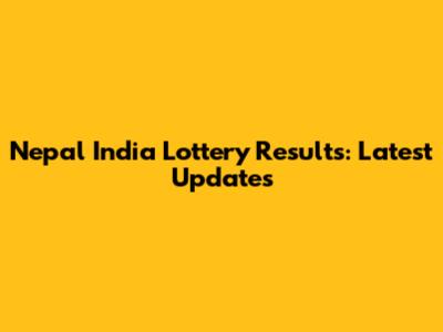 Nepal India Lottery Results: Latest Updates