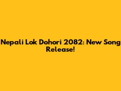 Nepali Lok Dohori 2082: New Song Release!