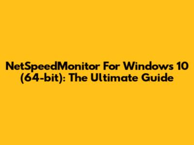NetSpeedMonitor For Windows 10 (64-bit): The Ultimate Guide