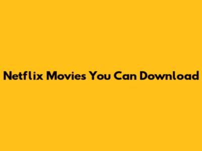 Netflix Movies You Can Download
