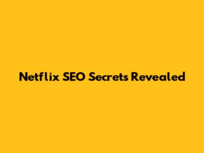 Netflix SEO Secrets Revealed