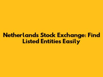 Netherlands Stock Exchange: Find Listed Entities Easily