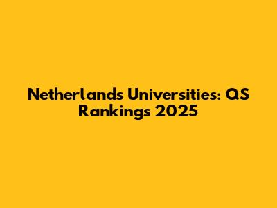 Netherlands Universities: QS Rankings 2025