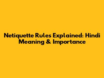 Netiquette Rules Explained: Hindi Meaning & Importance