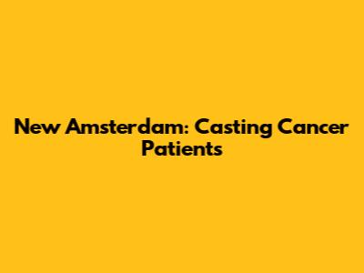 New Amsterdam: Casting Cancer Patients