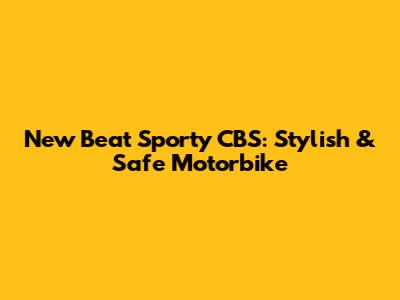 New Beat Sporty CBS: Stylish & Safe Motorbike