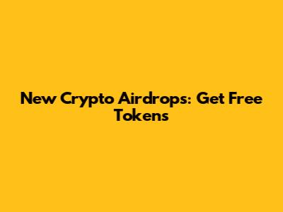 New Crypto Airdrops: Get Free Tokens