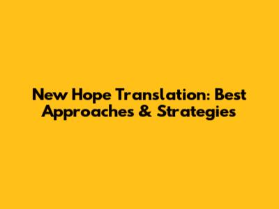 New Hope Translation: Best Approaches & Strategies