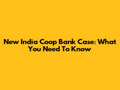 New India Coop Bank Case: What You Need To Know