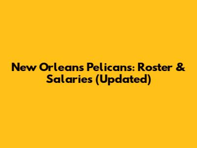 New Orleans Pelicans: Roster & Salaries (Updated)