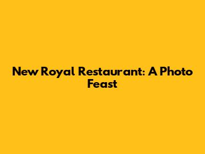 New Royal Restaurant: A Photo Feast