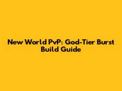New World PvP: God-Tier Burst Build Guide