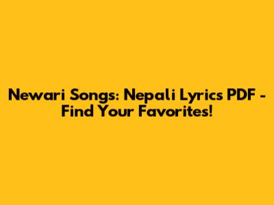 Newari Songs: Nepali Lyrics PDF - Find Your Favorites!