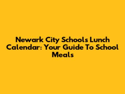 Newark City Schools Lunch Calendar: Your Guide To School Meals