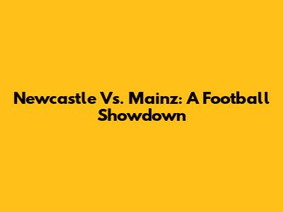 Newcastle Vs. Mainz: A Football Showdown
