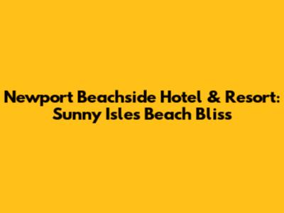 Newport Beachside Hotel & Resort: Sunny Isles Beach Bliss
