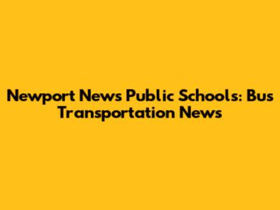 Newport News Public Schools: Bus Transportation News