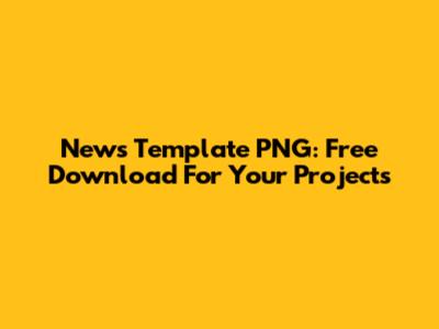 News Template PNG: Free Download For Your Projects