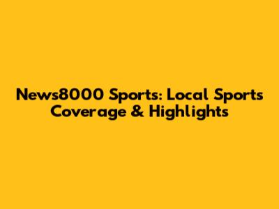 News8000 Sports: Local Sports Coverage & Highlights