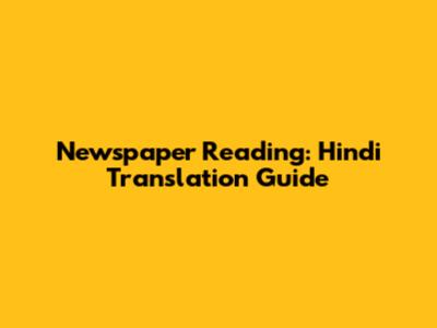 Newspaper Reading: Hindi Translation Guide