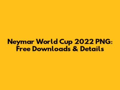 Neymar World Cup 2022 PNG: Free Downloads & Details