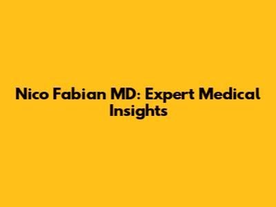 Nico Fabian MD: Expert Medical Insights