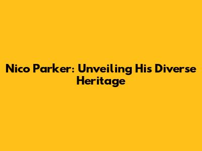 Nico Parker: Unveiling His Diverse Heritage