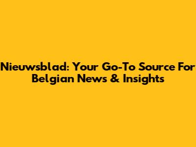 Nieuwsblad: Your Go-To Source For Belgian News & Insights