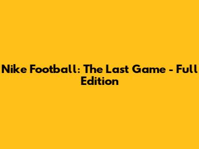 Nike Football: The Last Game - Full Edition