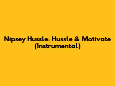 Nipsey Hussle: Hussle & Motivate (Instrumental)