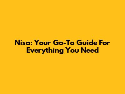 Nisa: Your Go-To Guide For Everything You Need