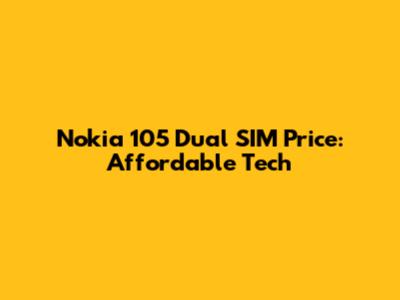 Nokia 105 Dual SIM Price: Affordable Tech
