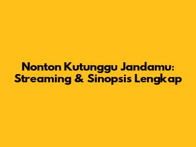 Nonton Kutunggu Jandamu: Streaming & Sinopsis Lengkap