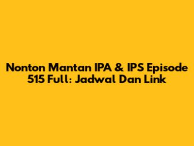 Nonton Mantan IPA & IPS Episode 515 Full: Jadwal Dan Link