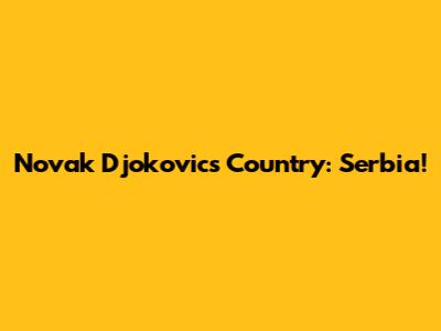 Novak Djokovic's Country: Serbia!