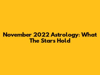 November 2022 Astrology: What The Stars Hold
