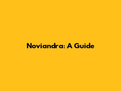Noviandra: A Guide