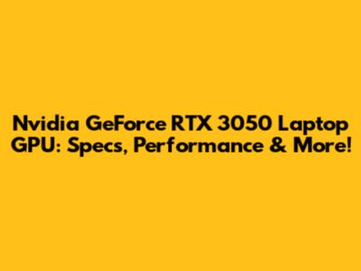 Nvidia GeForce RTX 3050 Laptop GPU: Specs, Performance & More!