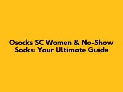 O'socks SC Women & No-Show Socks: Your Ultimate Guide
