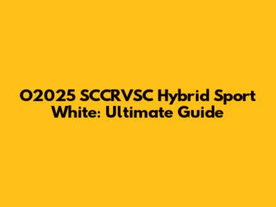 O2025 SCCRVSC Hybrid Sport White: Ultimate Guide