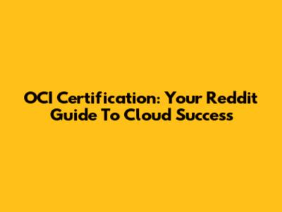 OCI Certification: Your Reddit Guide To Cloud Success