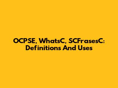 OCPSE, WhatsC, SCFrasesC: Definitions And Uses