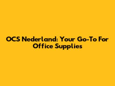 OCS Nederland: Your Go-To For Office Supplies