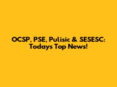 OCSP, PSE, Pulisic & SESESC: Today's Top News!