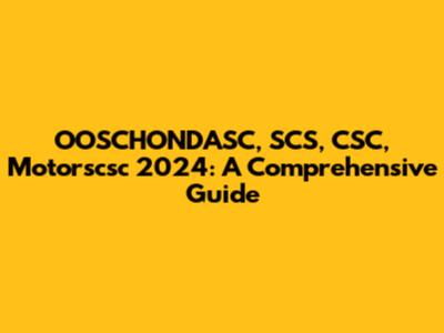 OOSCHONDASC, SCS, CSC, Motorscsc 2024: A Comprehensive Guide